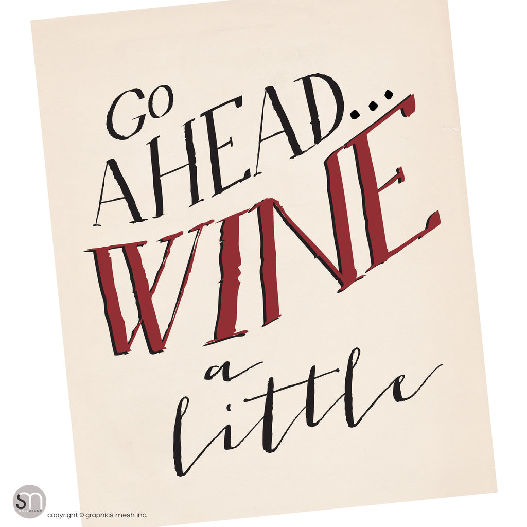 "GO AHEAD WINE A LITTLE" - Typography Art Print