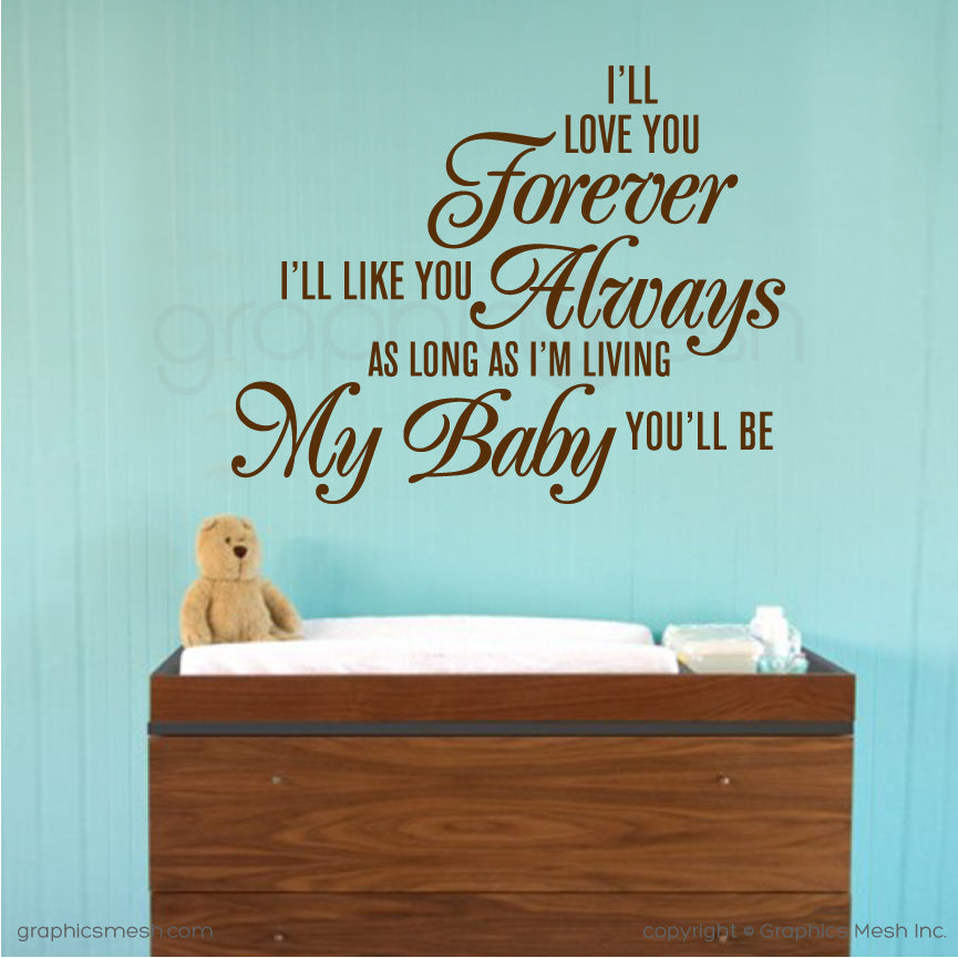 "I'll love you forever I'll like you Always As long as I'm living My baby you'll be" Quote Wall decals