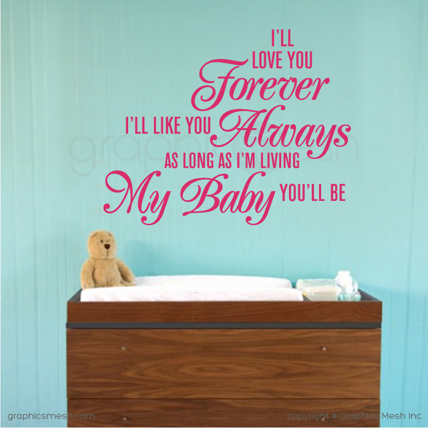 "I'll love you forever I'll like you Always As long as I'm living My baby you'll be" Quote Wall decals