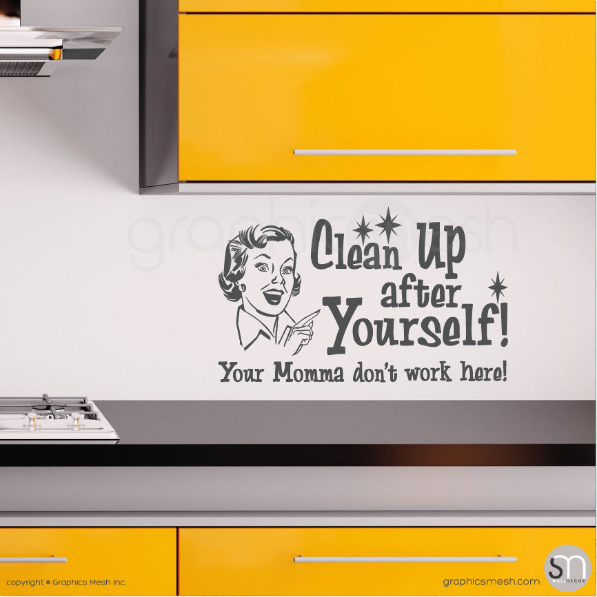 "CLEAN UP AFTER YOURSELF! YOUR MOMMA DON'T WORK HERE" Quote Wall decals dark grey