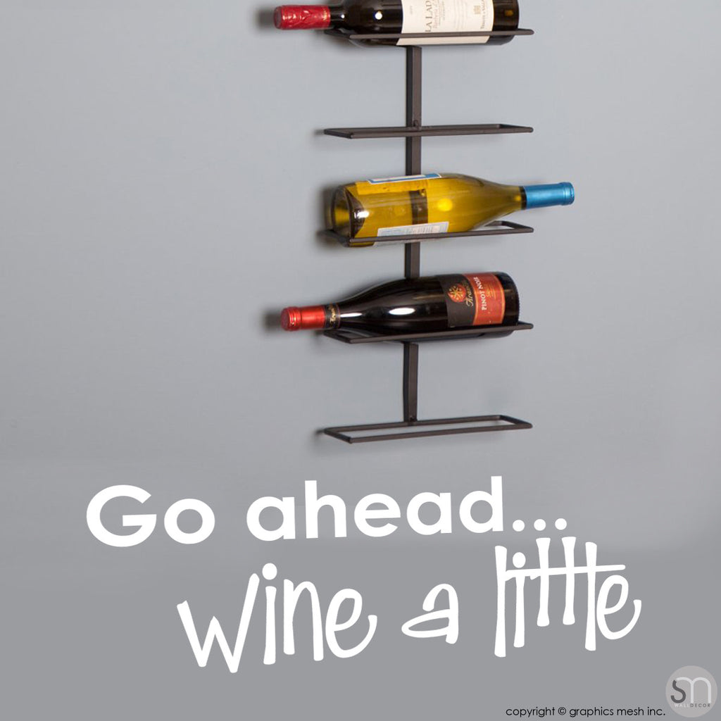 "GO AHEAD... WINE A LITTLE" - Quote Wall decals white