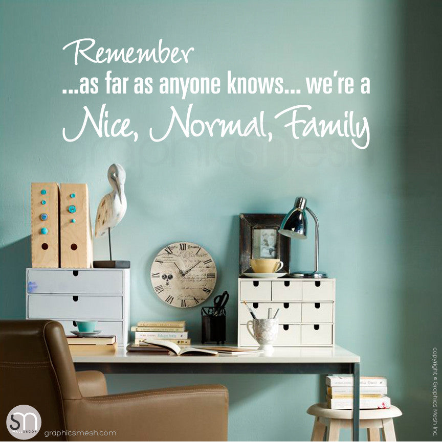 "REMEMBER AS FAR AS ANYONE KNOWS WE'RE A NICE NORMAL FAMILY" - Quote Wall decals White