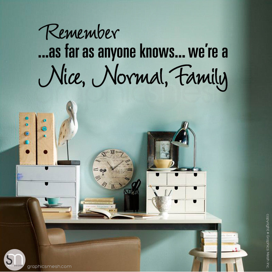 "REMEMBER AS FAR AS ANYONE KNOWS WE'RE A NICE NORMAL FAMILY" - Quote Wall decals Black