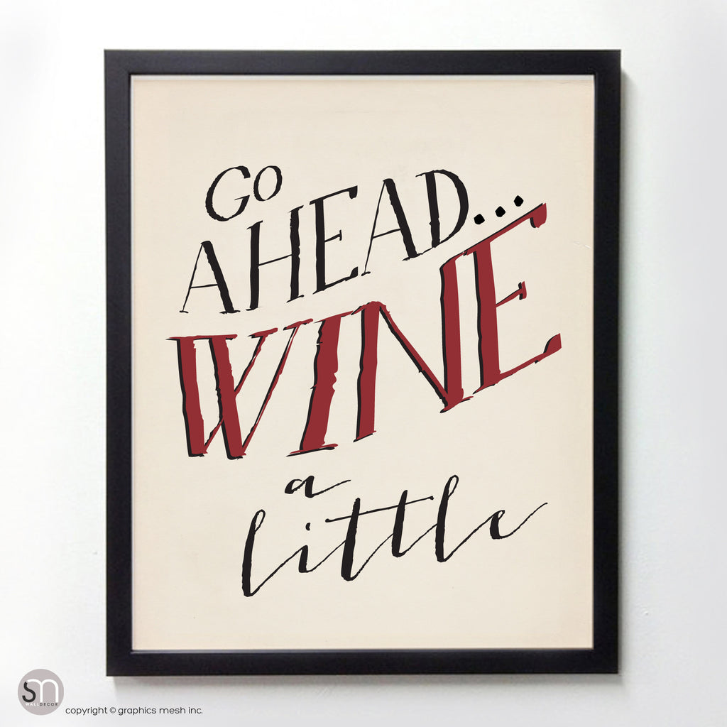 "GO AHEAD WINE A LITTLE" - Typography Art Print