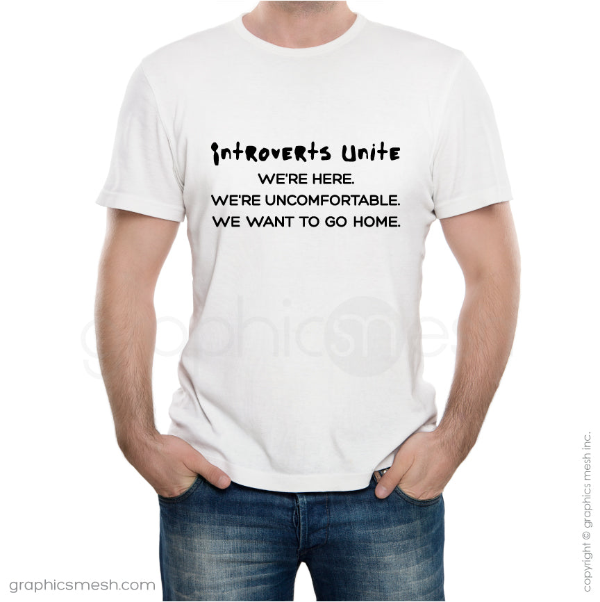 "INTROVERTS UNITE WE'RE HERE. WE'RE UNCOMFORTABLE. WE WANT TO GO HOME" Shirt Funny Tee