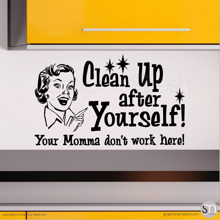 "CLEAN UP AFTER YOURSELF! YOUR MOMMA DON'T WORK HERE" Quote Wall decals Black 
