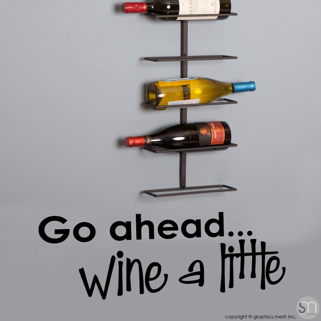 "GO AHEAD... WINE A LITTLE" - Quote Wall decals black