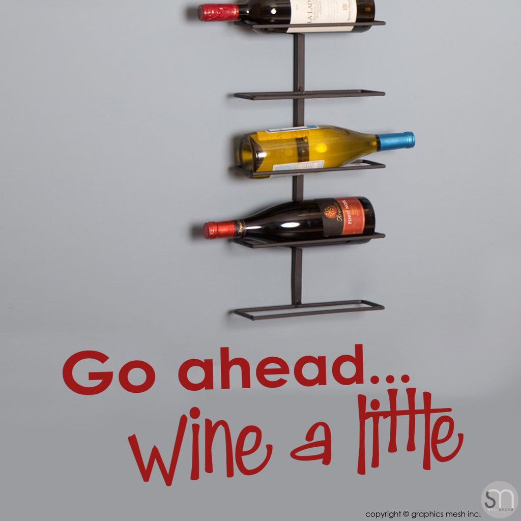 "GO AHEAD... WINE A LITTLE" - Quote Wall decals dark red