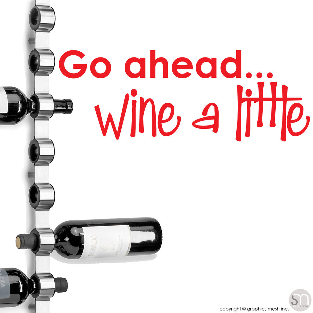 "GO AHEAD... WINE A LITTLE" - Quote Wall decals red