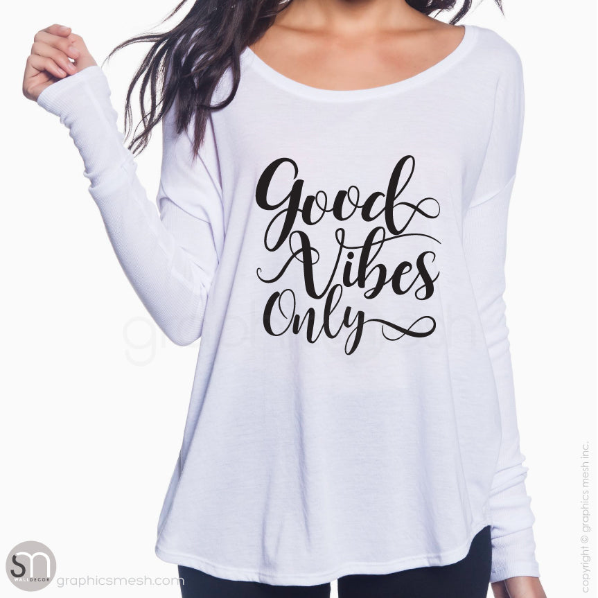 GOOD VIBES ONLY - Flowy Long-Sleeve Typography shirt to inspire